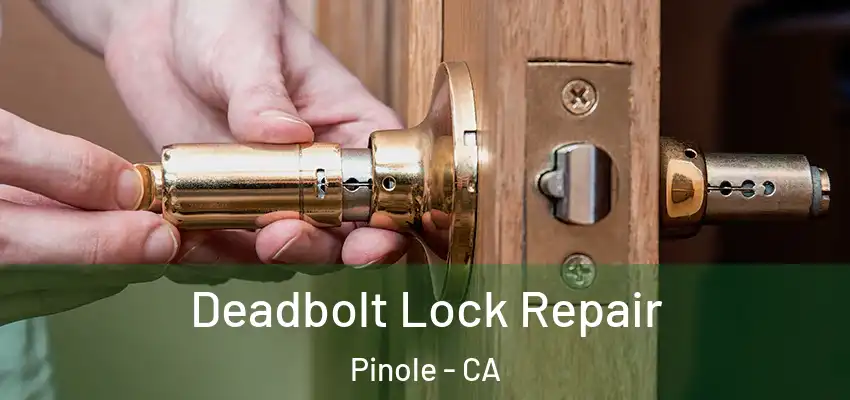 Deadbolt Lock Repair Pinole - CA