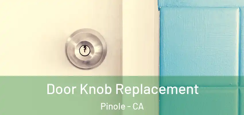  Door Knob Replacement Pinole - CA