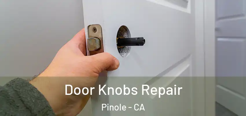  Door Knobs Repair Pinole - CA