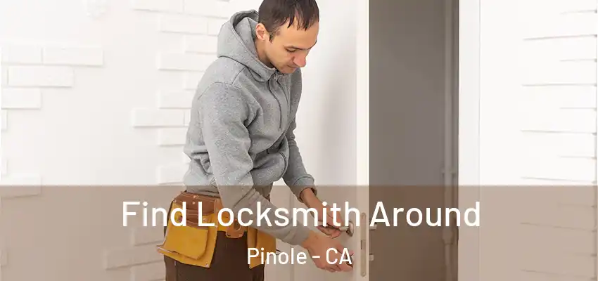 Find Locksmith Around Pinole - CA