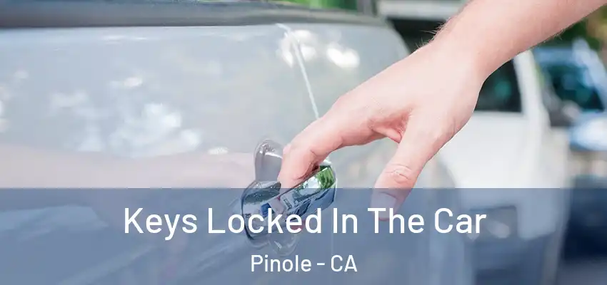 Keys Locked In The Car Pinole - CA