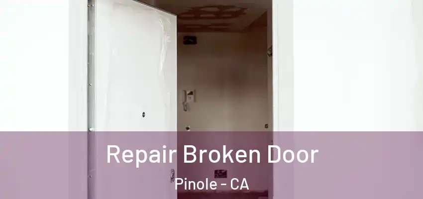  Repair Broken Door Pinole - CA