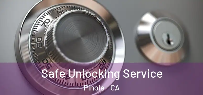 Safe Unlocking Service Pinole - CA